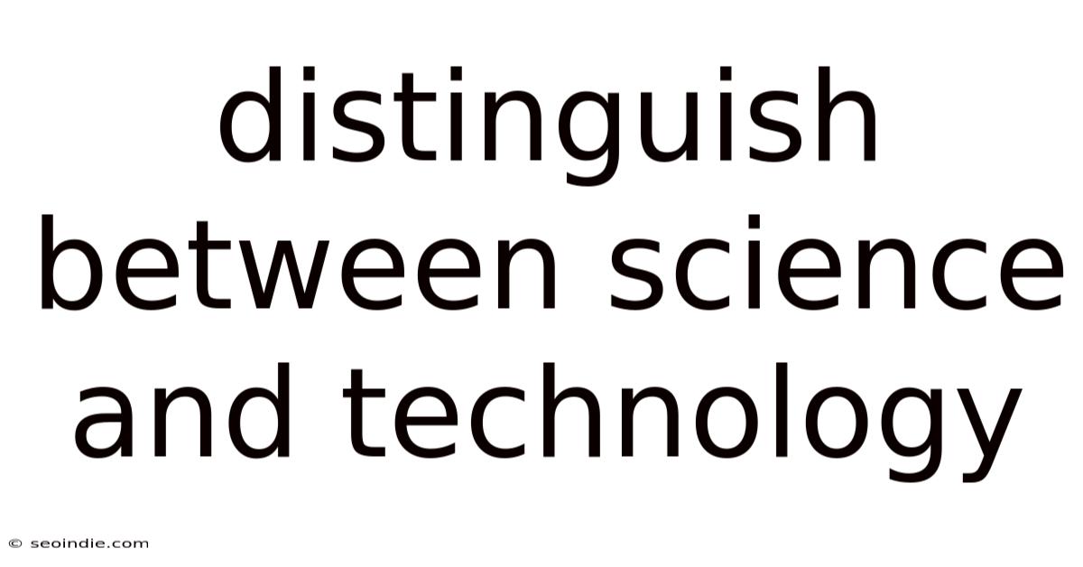 Distinguish Between Science And Technology