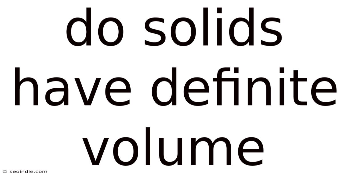 Do Solids Have Definite Volume