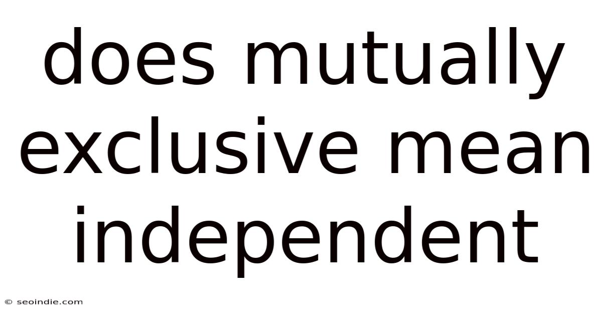 Does Mutually Exclusive Mean Independent