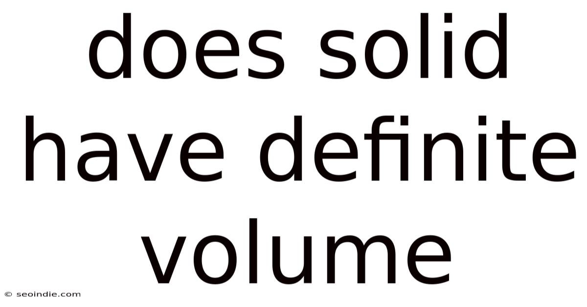 Does Solid Have Definite Volume