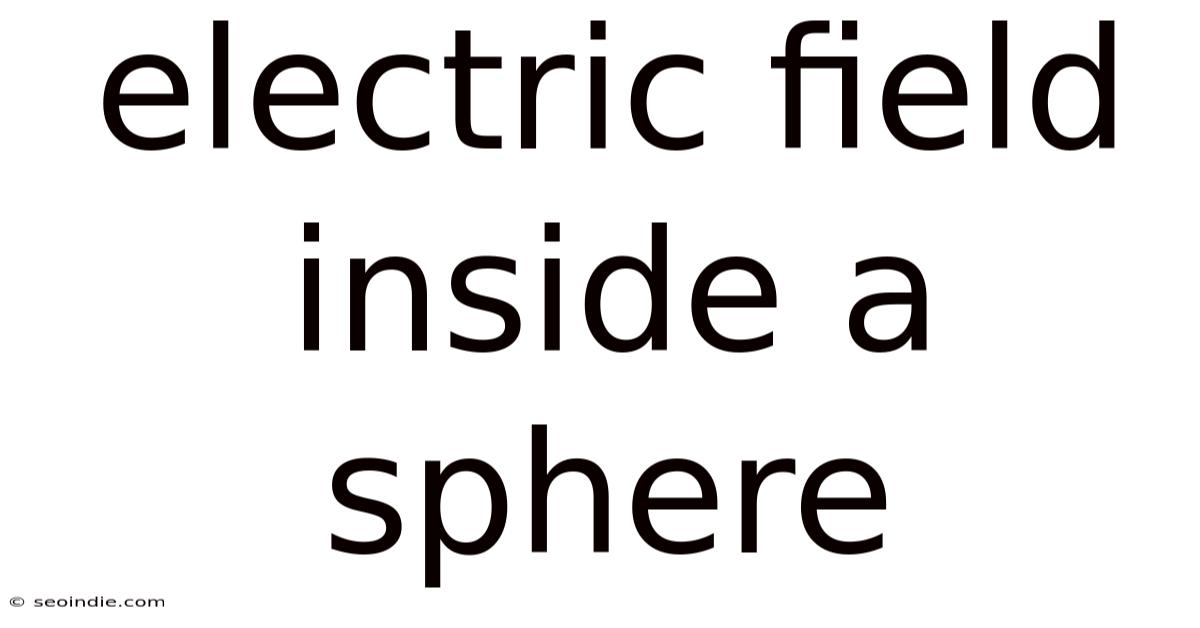 Electric Field Inside A Sphere