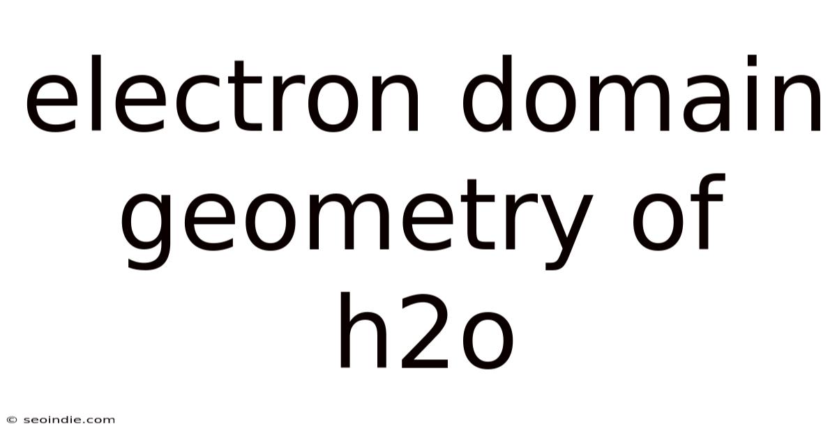 Electron Domain Geometry Of H2o