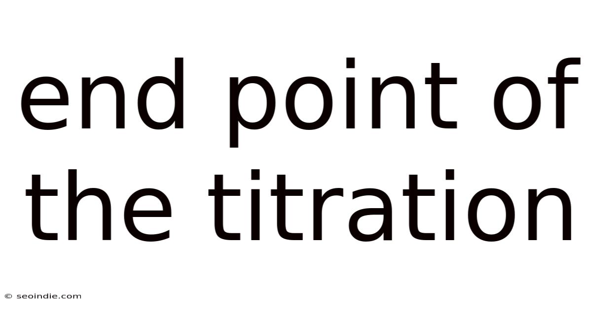 End Point Of The Titration
