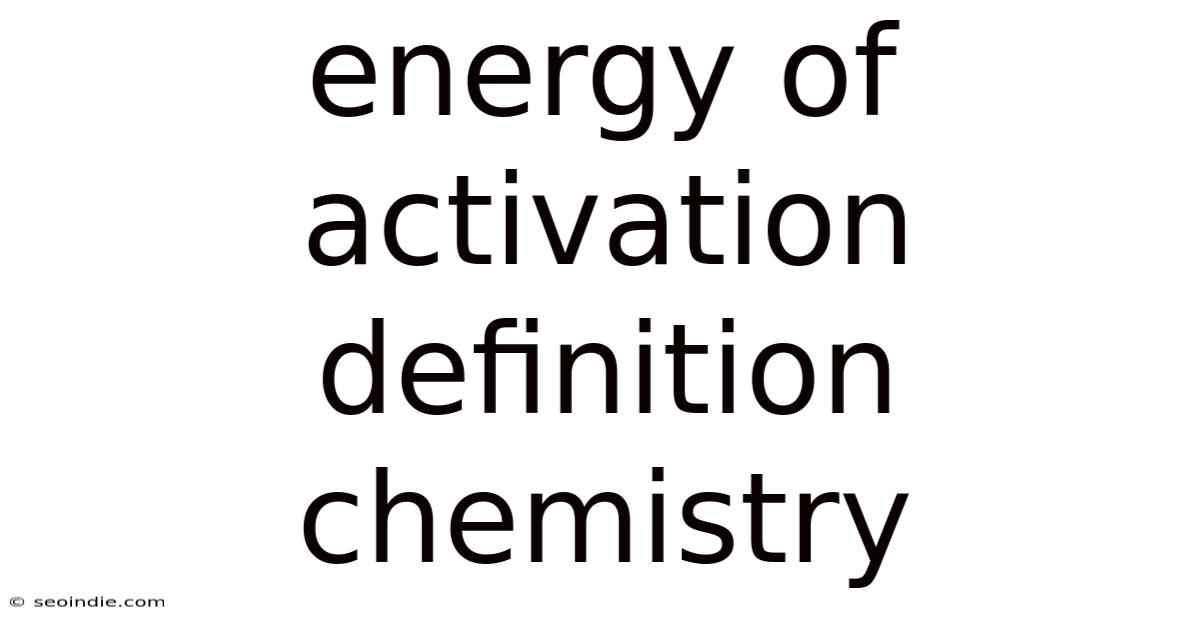 Energy Of Activation Definition Chemistry