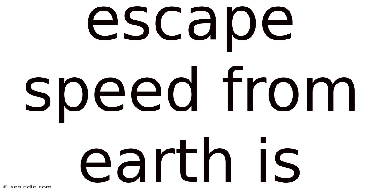 Escape Speed From Earth Is