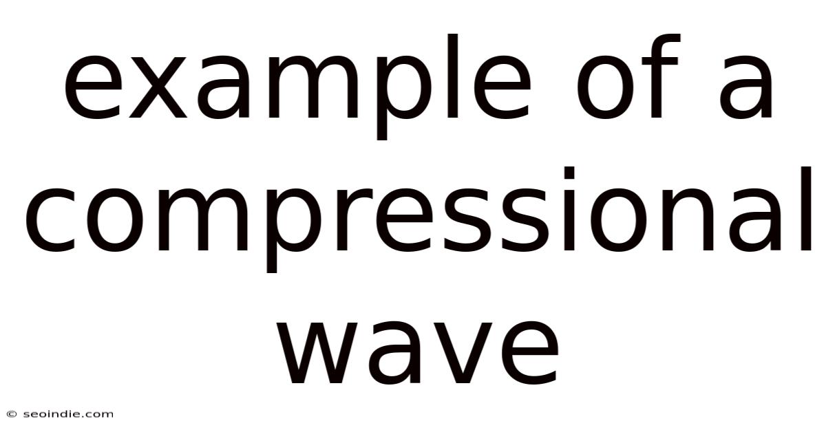 Example Of A Compressional Wave