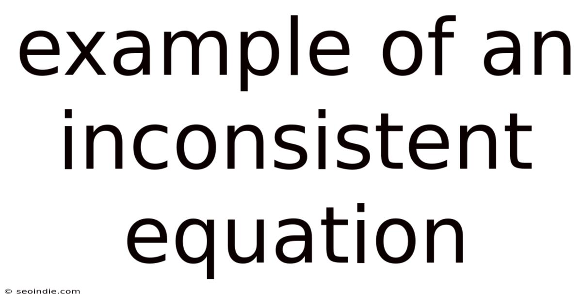 Example Of An Inconsistent Equation