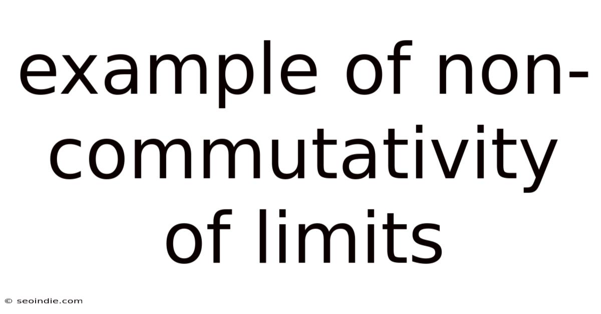 Example Of Non-commutativity Of Limits