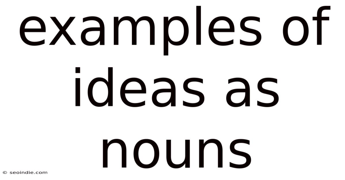 Examples Of Ideas As Nouns