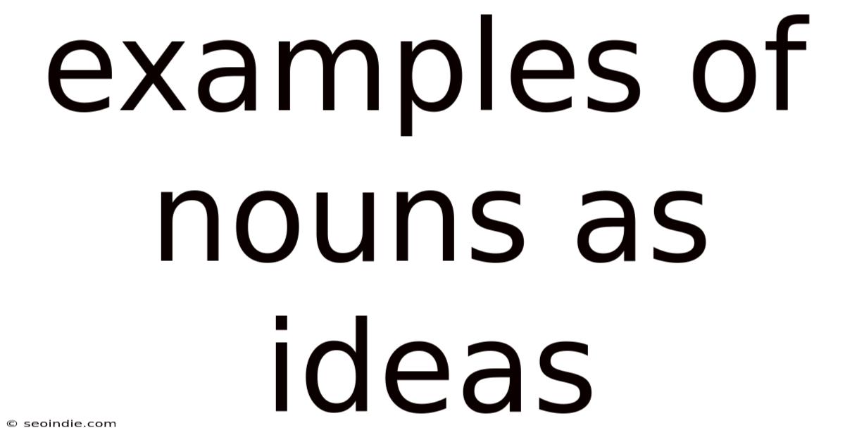 Examples Of Nouns As Ideas