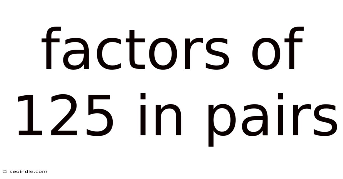 Factors Of 125 In Pairs