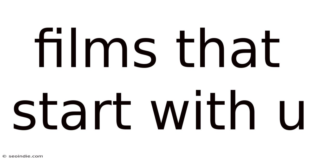 Films That Start With U