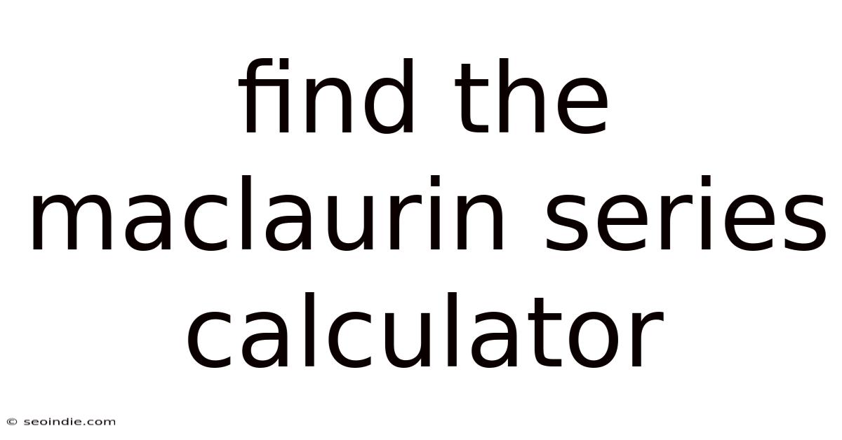 Find The Maclaurin Series Calculator