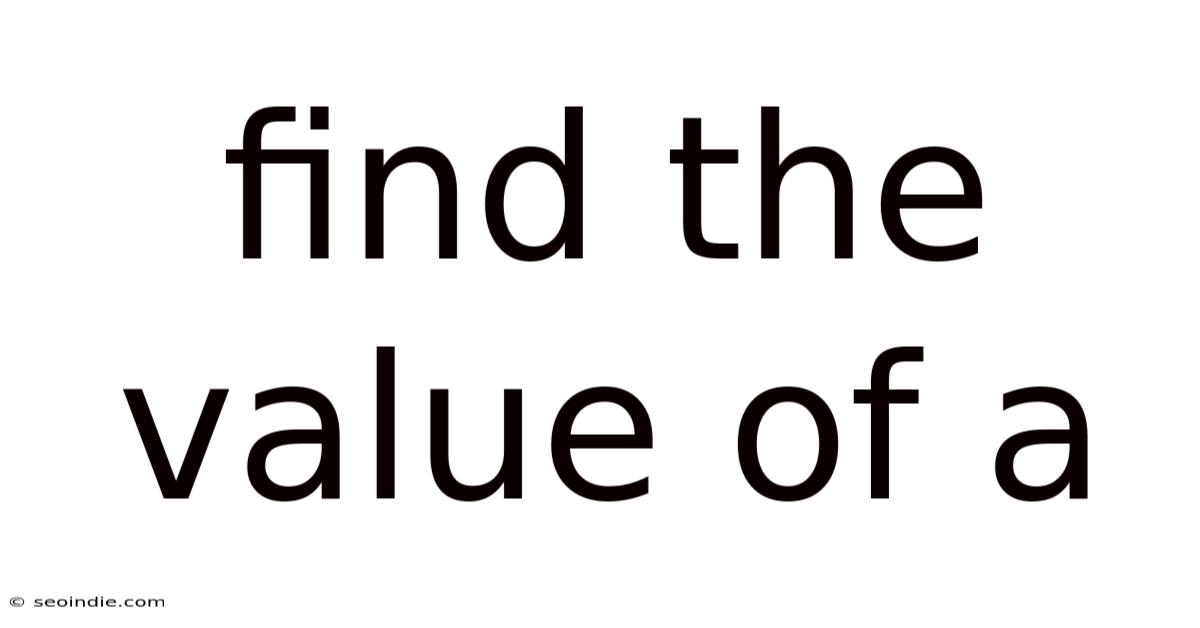 Find The Value Of A