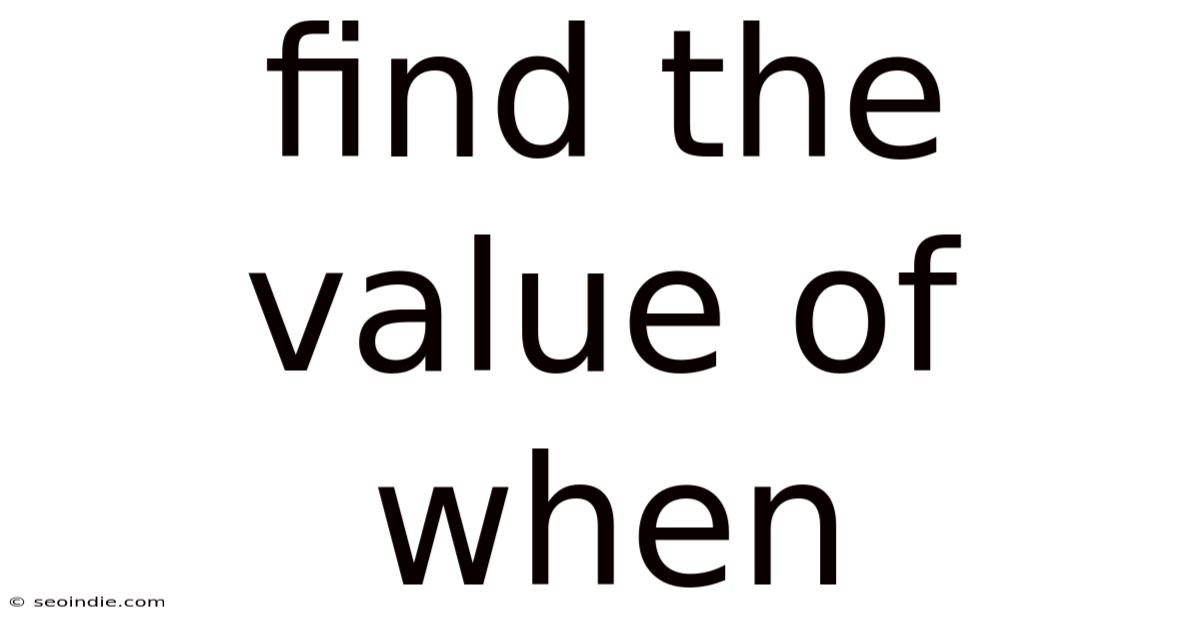 Find The Value Of When