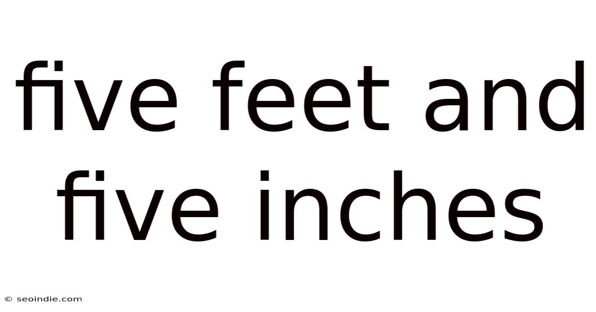 Five Feet And Five Inches