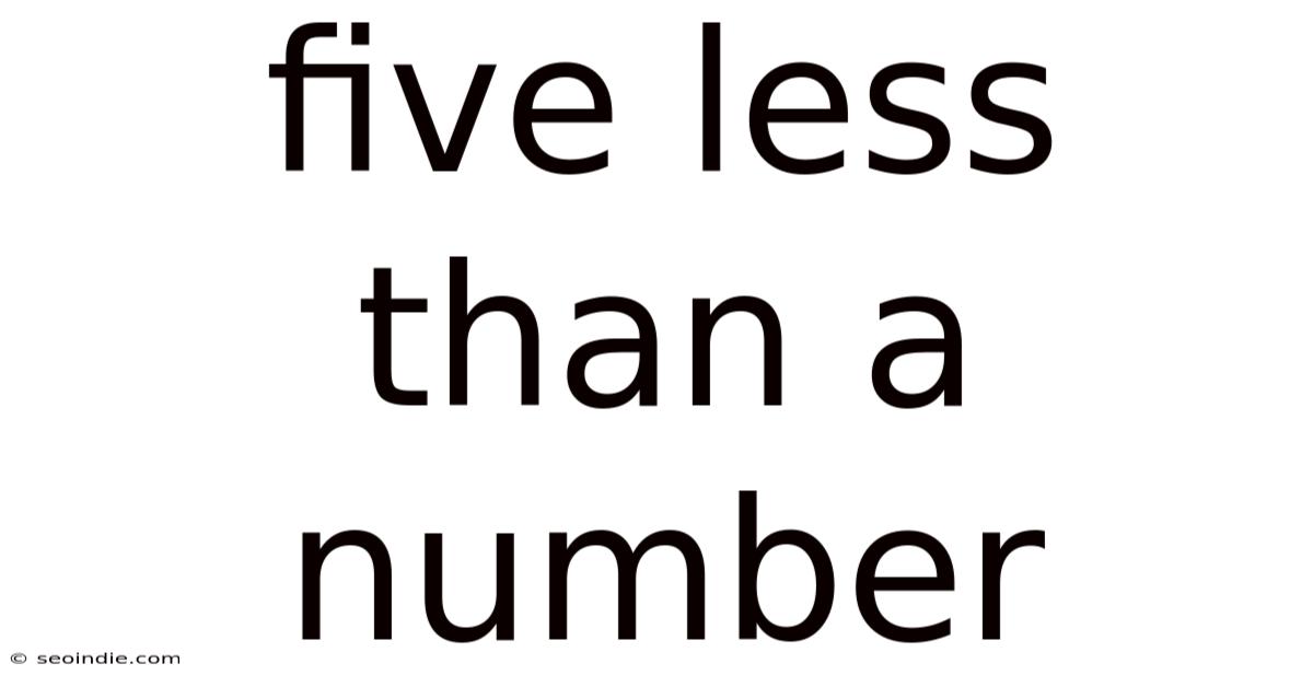 Five Less Than A Number