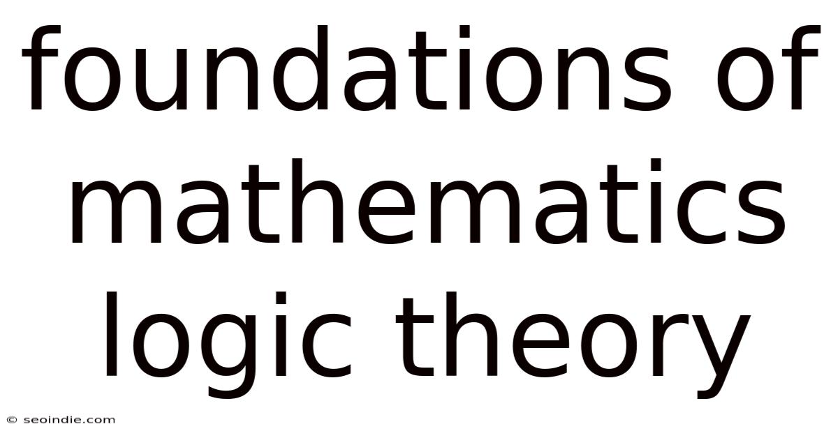 Foundations Of Mathematics Logic Theory