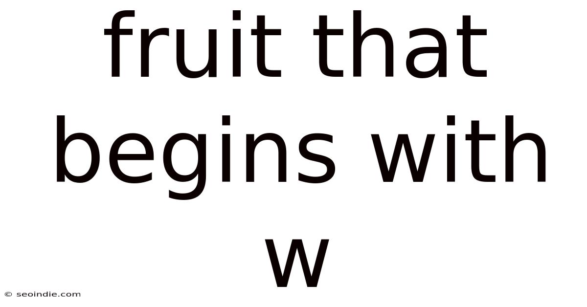 Fruit That Begins With W