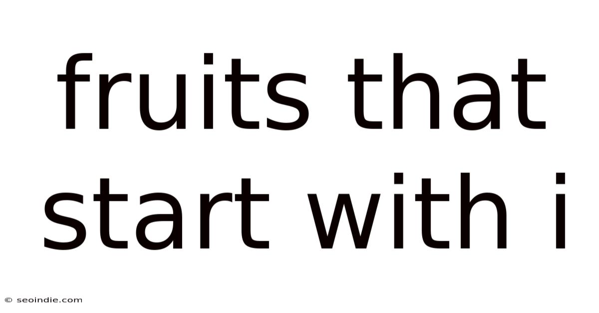 Fruits That Start With I