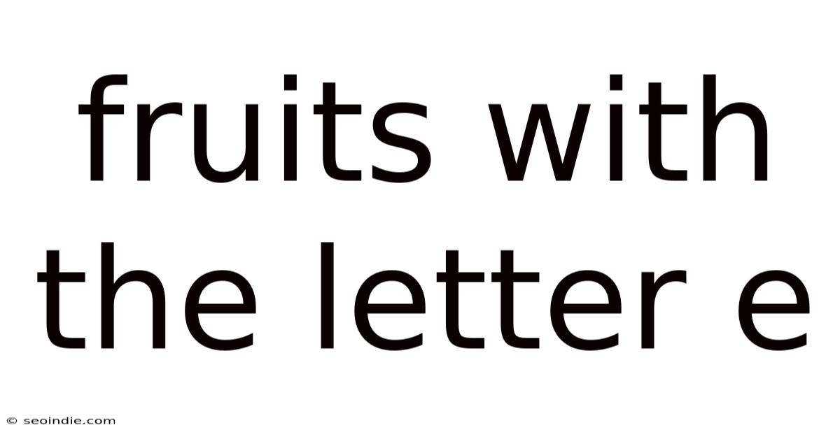 Fruits With The Letter E