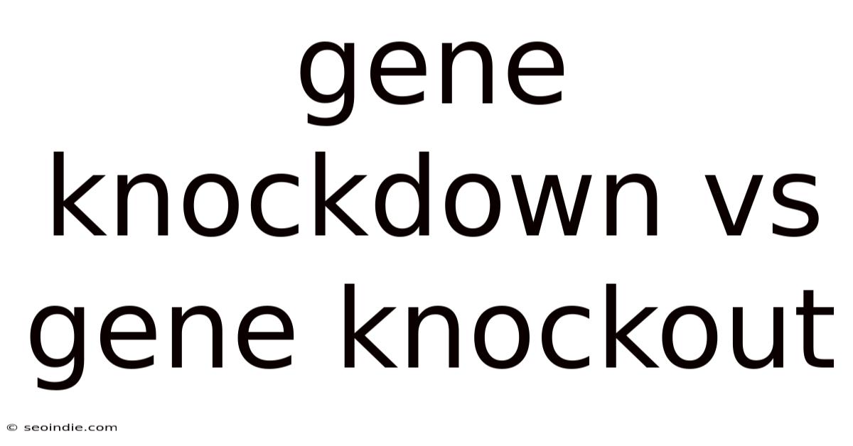 Gene Knockdown Vs Gene Knockout