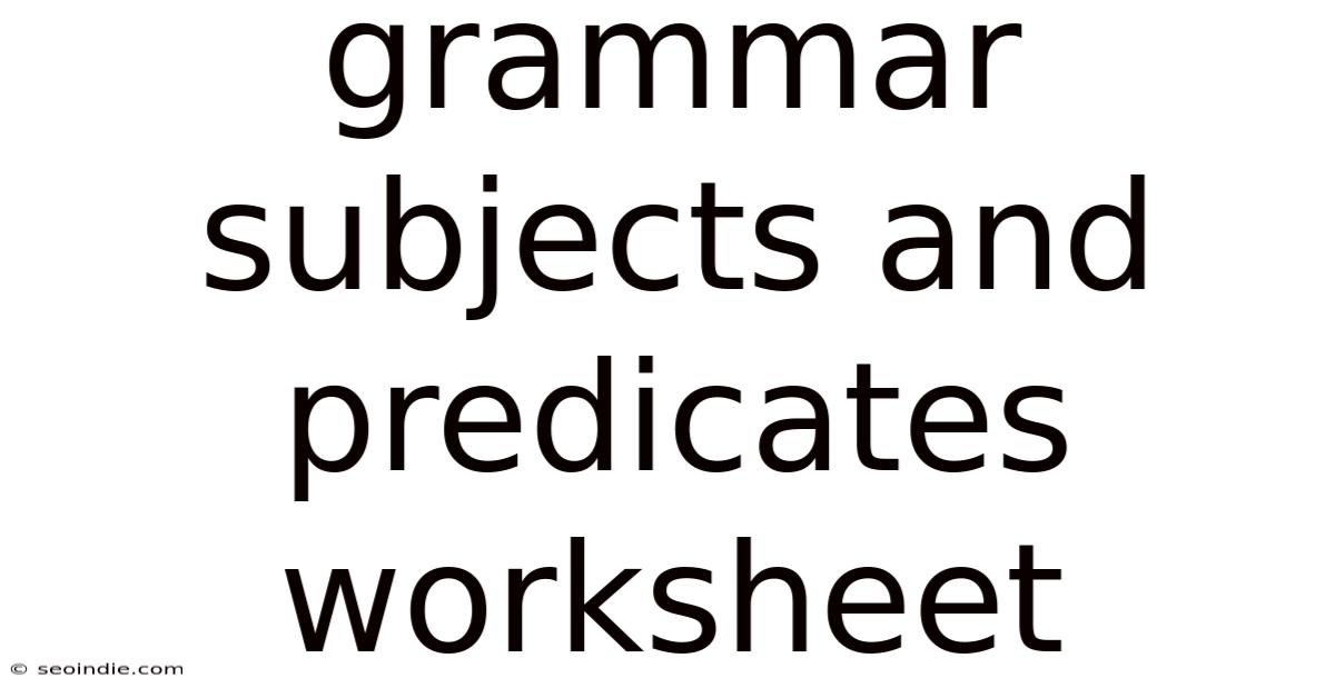 Grammar Subjects And Predicates Worksheet