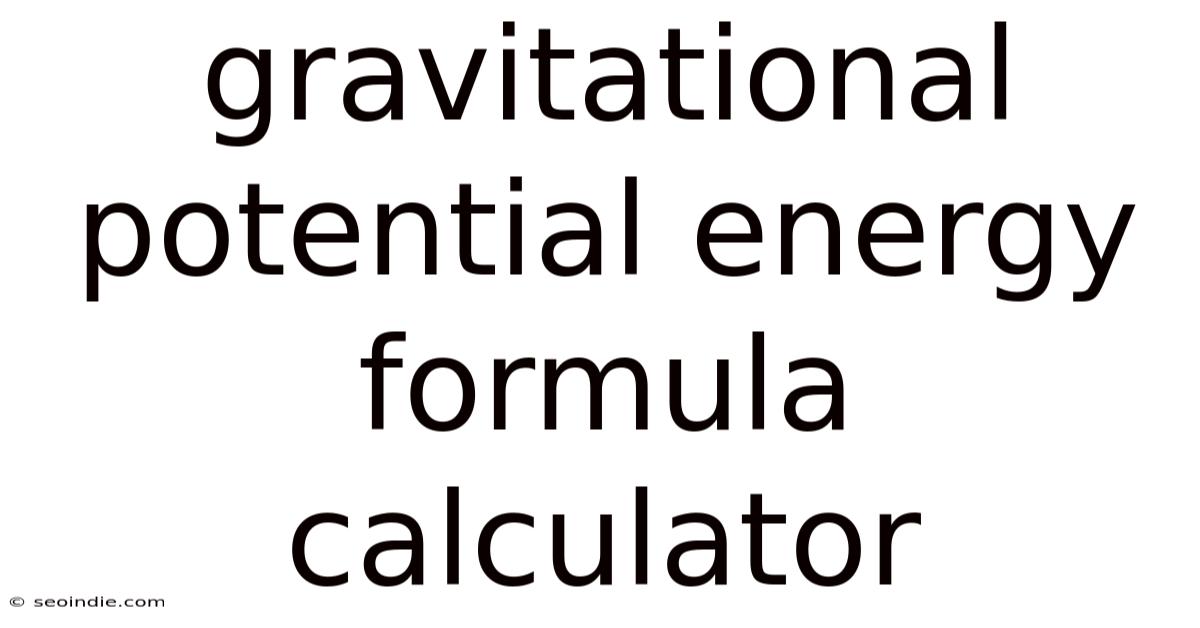 Gravitational Potential Energy Formula Calculator
