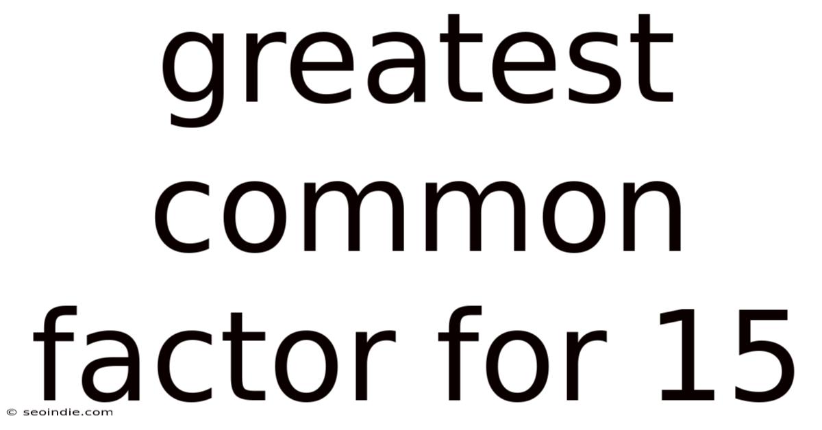 Greatest Common Factor For 15