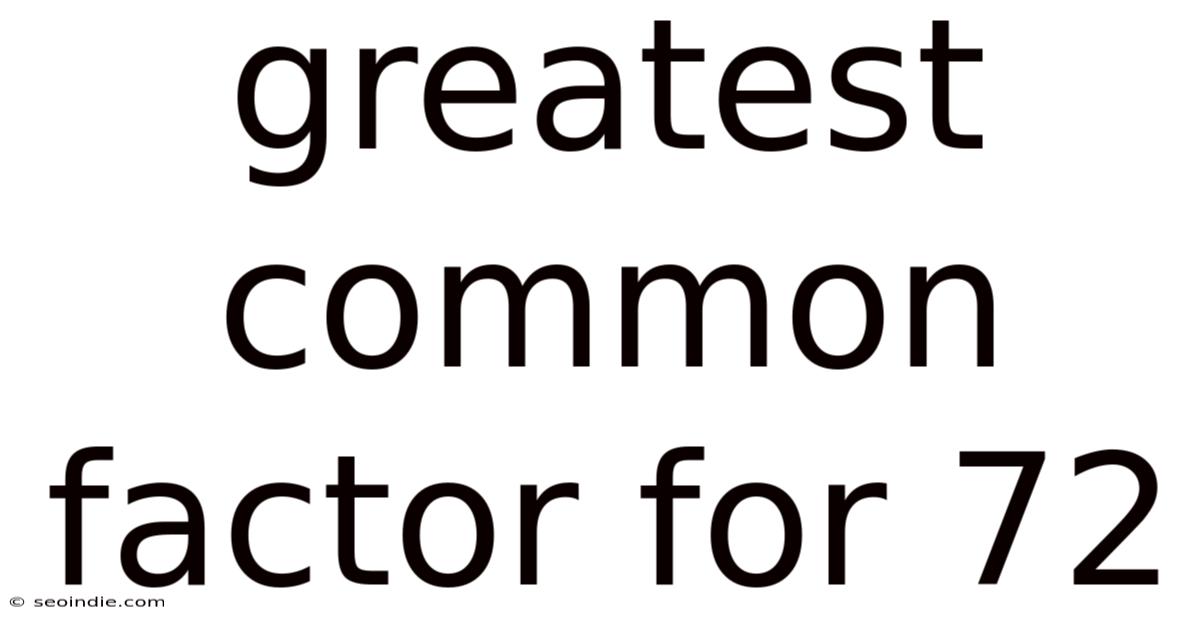 Greatest Common Factor For 72