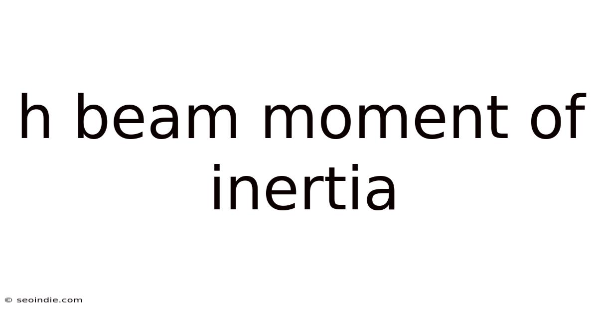 H Beam Moment Of Inertia
