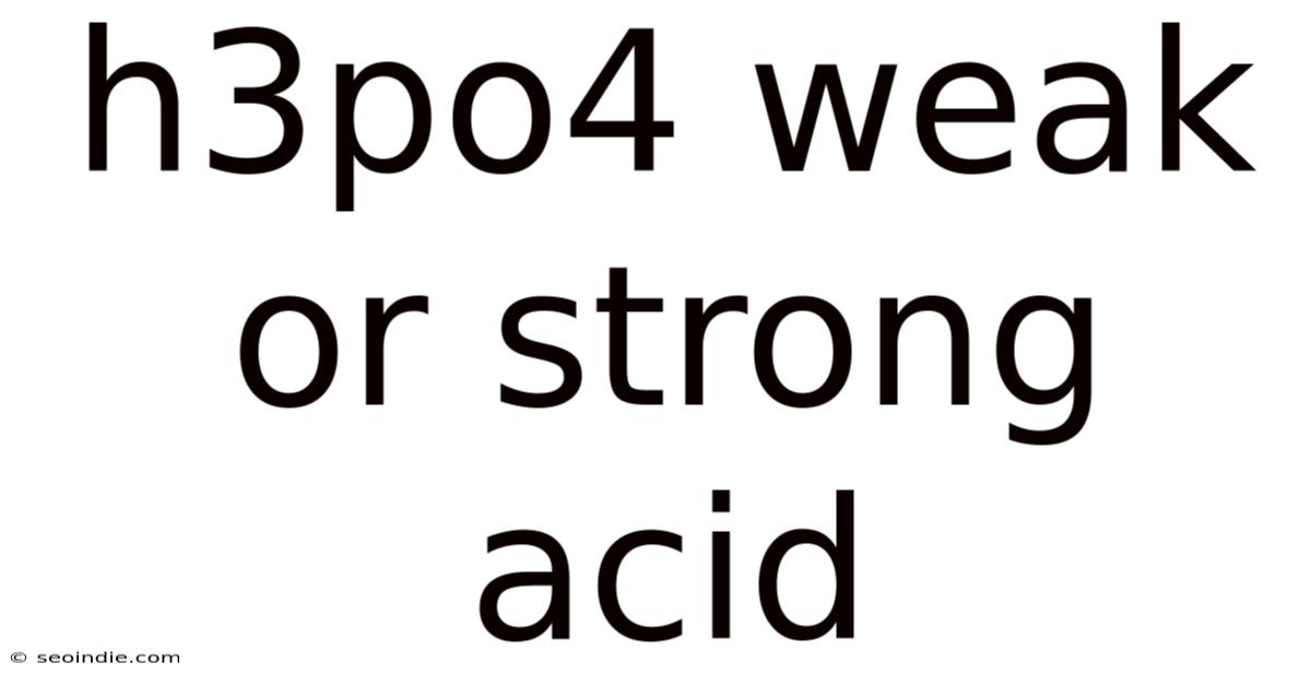 H3po4 Weak Or Strong Acid