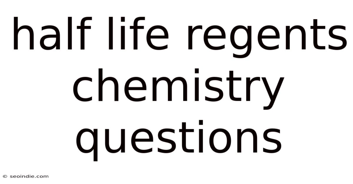 Half Life Regents Chemistry Questions