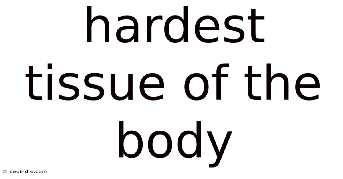 Hardest Tissue Of The Body