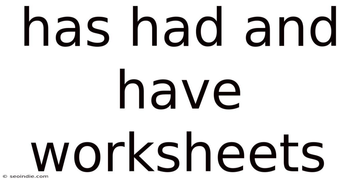 Has Had And Have Worksheets