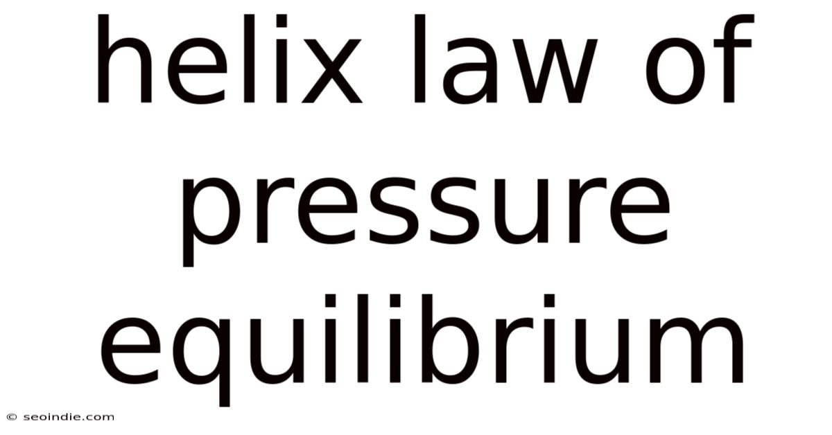 Helix Law Of Pressure Equilibrium
