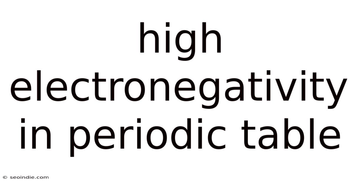 High Electronegativity In Periodic Table