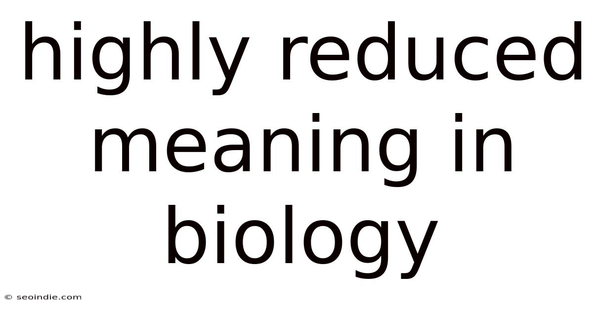Highly Reduced Meaning In Biology