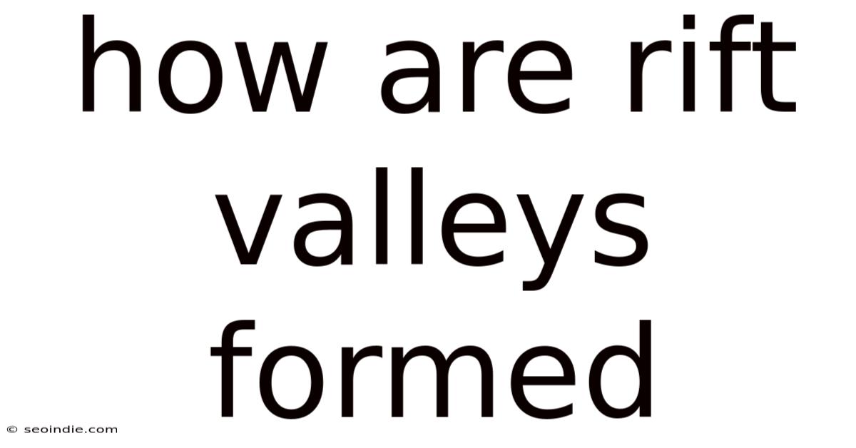 How Are Rift Valleys Formed