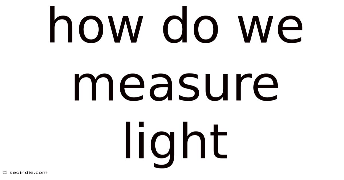 How Do We Measure Light