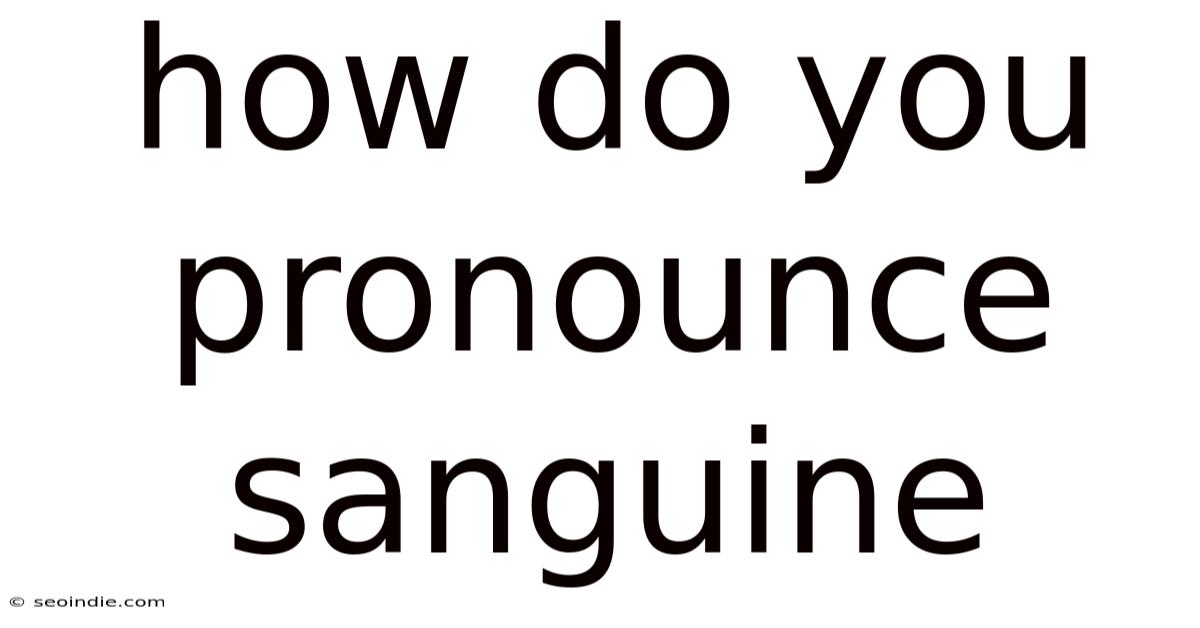 How Do You Pronounce Sanguine