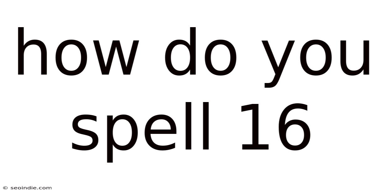 How Do You Spell 16