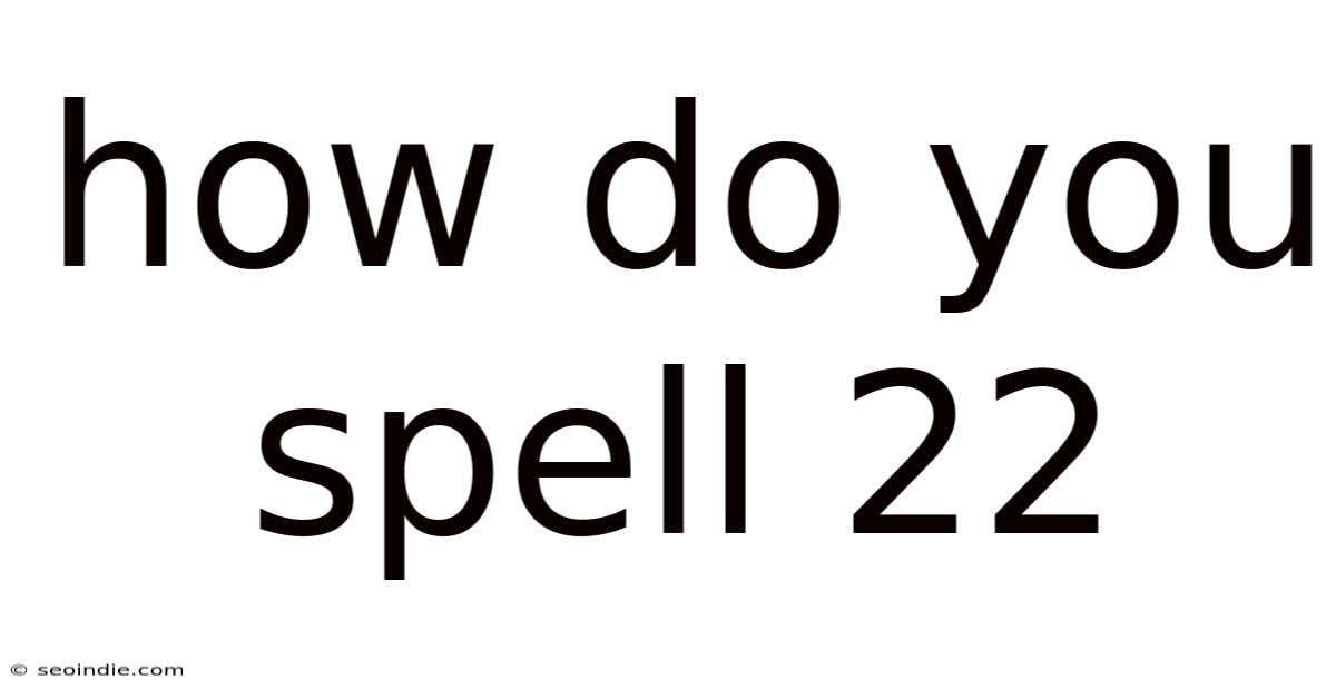 How Do You Spell 22