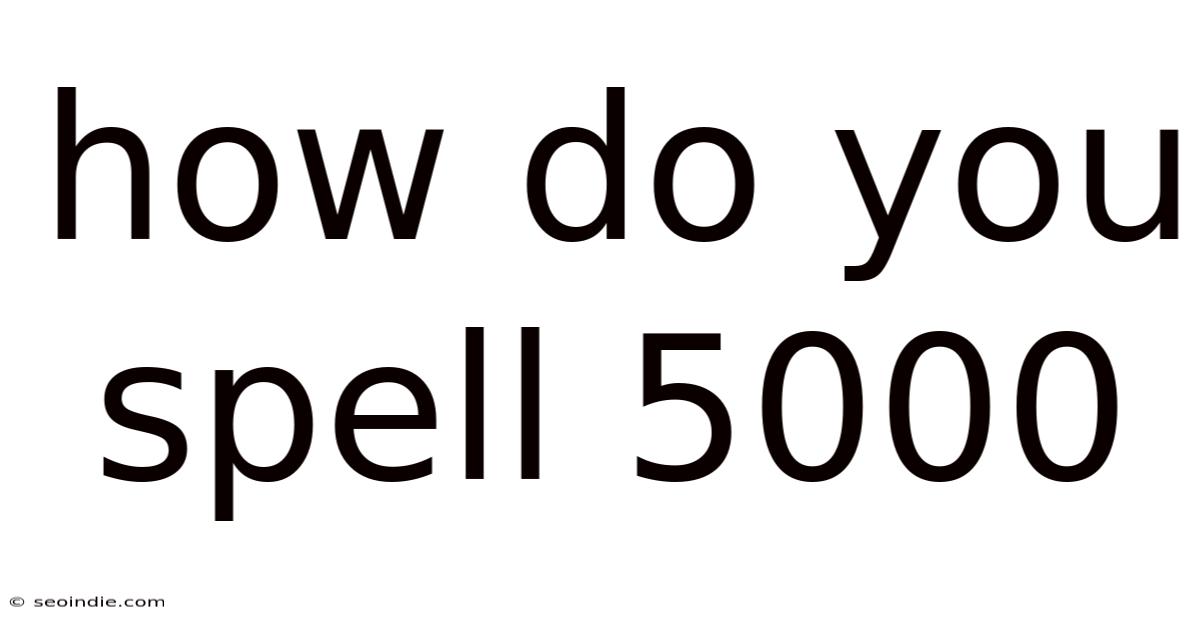 How Do You Spell 5000