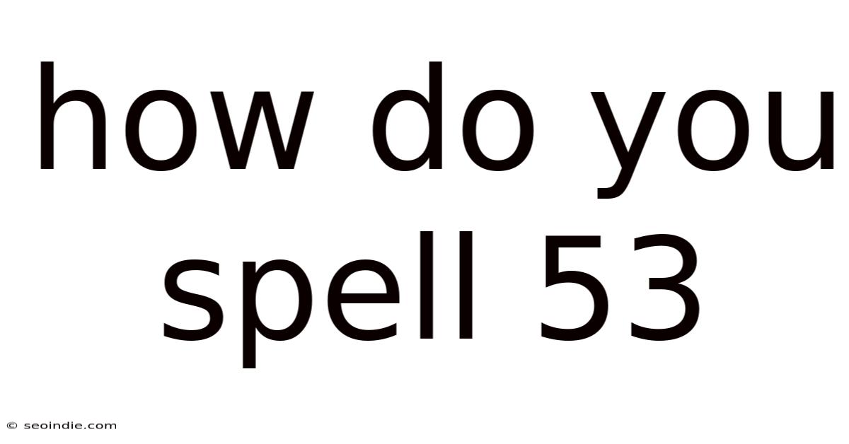 How Do You Spell 53