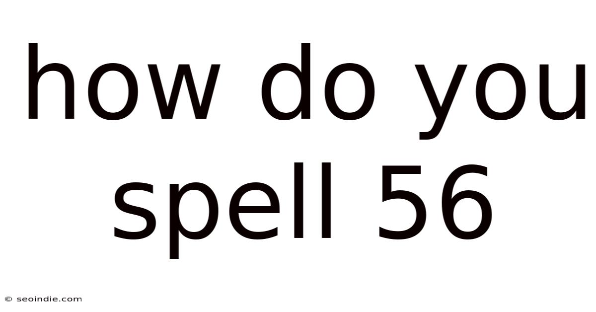 How Do You Spell 56