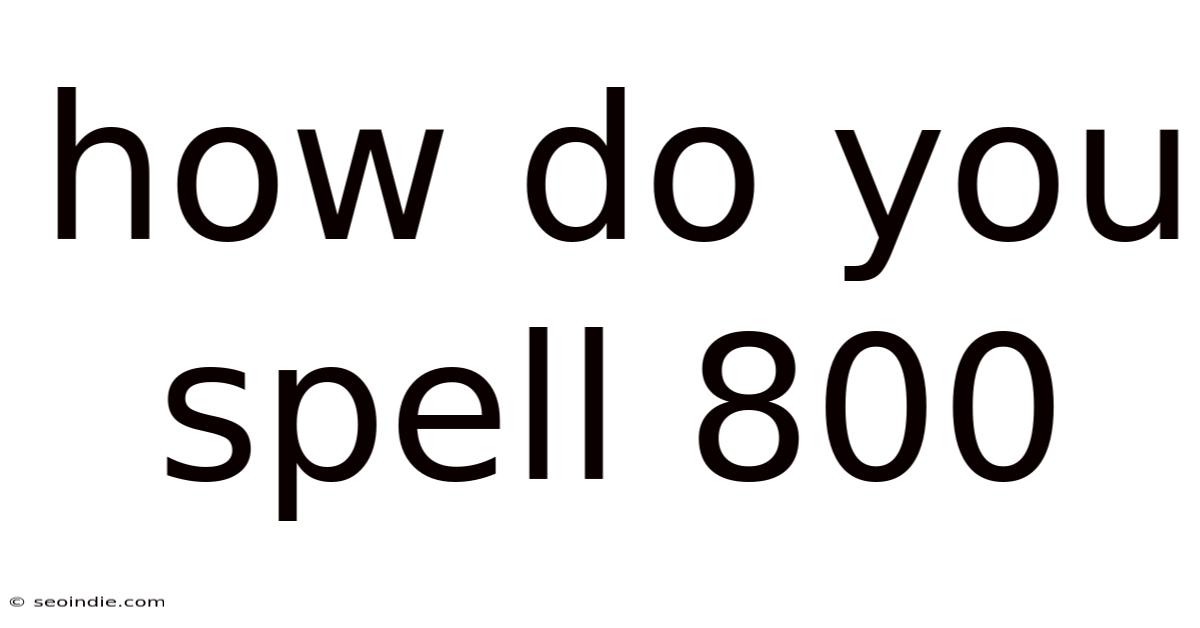 How Do You Spell 800