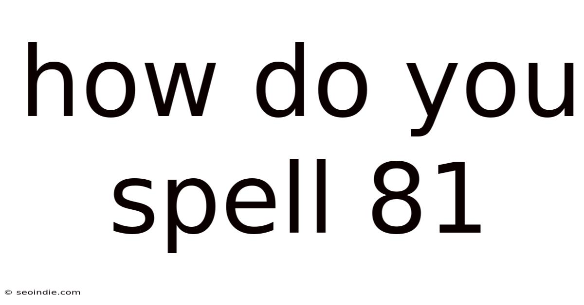 How Do You Spell 81