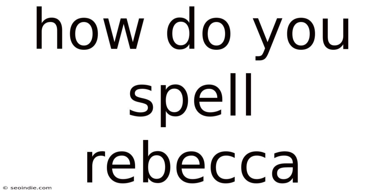 How Do You Spell Rebecca