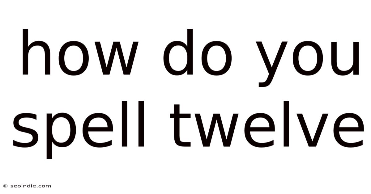 How Do You Spell Twelve